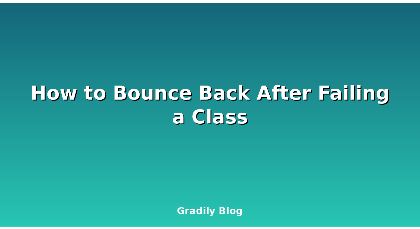 How to Bounce Back After Failing a Class — Gradily Blog | Gradily